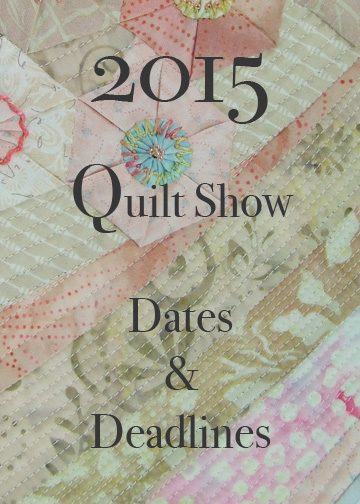 2015 Quilt Show Dates and Deadlines