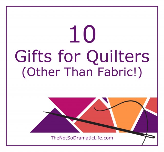 10 Gifts for Quilters