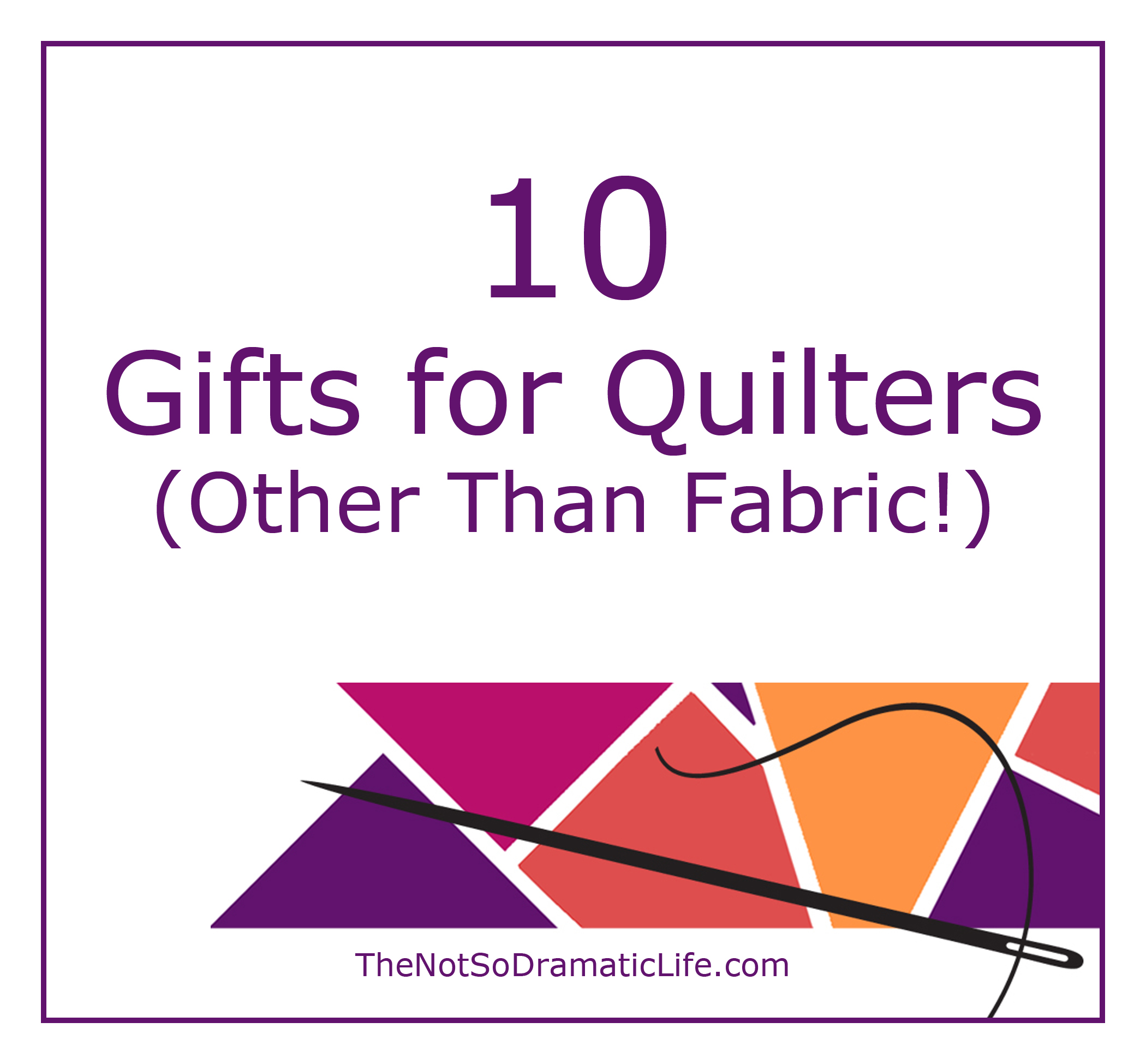 Ten Gifts for Quilters (Other Than 